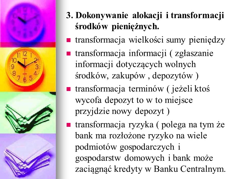 3. Dokonywanie alokacji i transformacji środków pieniężnych. transformacja wielkości sumy pieniędzy transformacja informacji (